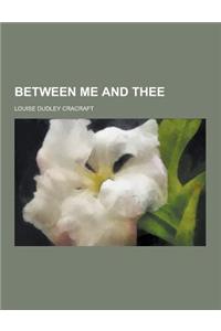 Between Me and Thee