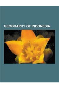Geography of Indonesia: Borders of Indonesia, Extreme Points of Indonesia, Forests of Indonesia, Geography of Bali, Geology of Indonesia, Indo
