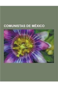 Comunistas de Mexico: Frida Kahlo, David Alfaro Siqueiros, Felipe Carrillo Puerto, Diego Rivera, Conlon Nancarrow, Jose Clemente Orozco, Pab