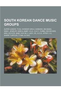 South Korean Dance Music Groups: Super Junior, Tvxq, Wonder Girls, Shinhwa, Big Bang, Ss501, Jewelry, Miss A, Baby V.O.X., H.O.T., Turbo, Sechs Kies,