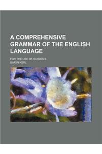 A Comprehensive Grammar of the English Language; For the Use of Schools
