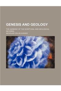 Genesis and Geology; The Harmony of the Scriptural and Geological Records,