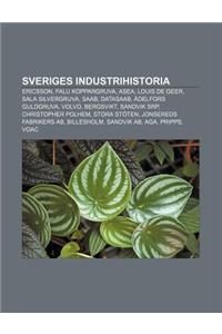 Sveriges Industrihistoria: Ericsson, Falu Koppargruva, Asea, Louis de Geer, Sala Silvergruva, SAAB, Datasaab, Adelfors Guldgruva, Volvo