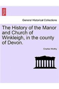 History of the Manor and Church of Winkleigh, in the County of Devon.