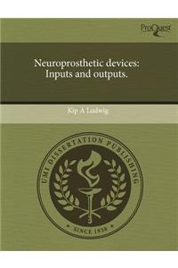 Neuroprosthetic Devices: Inputs and Outputs