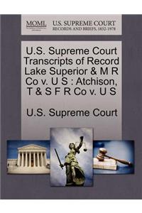 U.S. Supreme Court Transcripts of Record Lake Superior & M R Co V. U S
