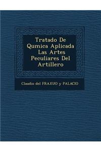 Tratado de Qu Mica Aplicada Las Artes Peculiares del Artillero