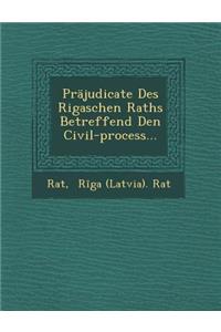Prajudicate Des Rigaschen Raths Betreffend Den Civil-Process...