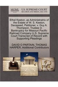 Ethel Keeton, as Administratrix of the Estate of W. S. Keeton, Deceased, Petitioner, V. Guy A. Thompson, Trustee in Bankruptcy for Missouri Pacific Railroad Company U.S. Supreme Court Transcript of Record with Supporting Pleadings