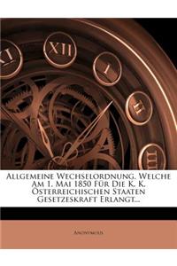 Allgemeine Wechselordnung, Welche Am 1. Mai 1850 Fur Die K. K. Osterreichischen Staaten Gesetzeskraft Erlangt...