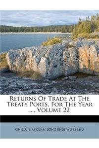 Returns of Trade at the Treaty Ports, for the Year ..., Volume 22