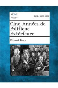 Cinq Annees de Politique Exterieure