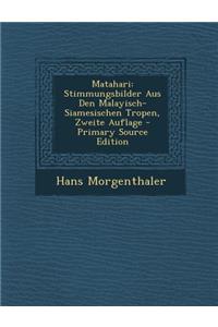 Matahari: Stimmungsbilder Aus Den Malayisch-Siamesischen Tropen, Zweite Auflage
