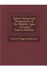 Select Historical Documents of the Middle Ages - Primary Source Edition