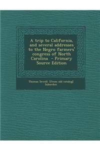 A Trip to California, and Several Addresses to the Negro Farmers' Congress of North Carolina