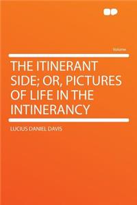 The Itinerant Side; Or, Pictures of Life in the Intinerancy