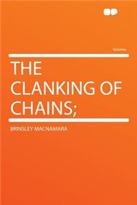 The Clanking of Chains;
