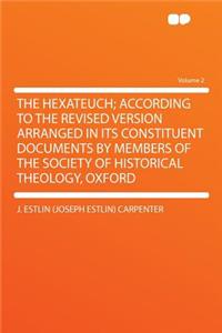 The Hexateuch; According to the Revised Version Arranged in Its Constituent Documents by Members of the Society of Historical Theology, Oxford Volume 2