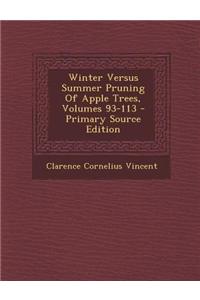 Winter Versus Summer Pruning of Apple Trees, Volumes 93-113 - Primary Source Edition