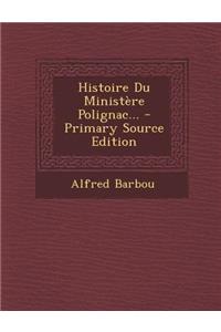 Histoire Du Ministère Polignac...