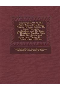 Enumeration of All the Plants Known from China Proper, Formosa, Hainan, the Corea, the Luchu Archipelago, and the Island of Hongkong: Together with Th