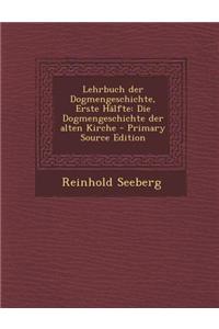 Lehrbuch Der Dogmengeschichte, Erste Halfte: Die Dogmengeschichte Der Alten Kirche