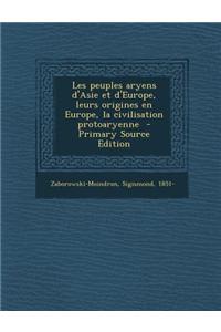Les Peuples Aryens D'Asie Et D'Europe, Leurs Origines En Europe, La Civilisation Protoaryenne - Primary Source Edition