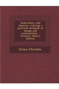 Embroidery and Tapestry Weaving; A Practical Textbook of Design and Workmanship - Primary Source Edition
