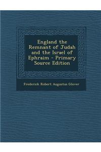 England the Remnant of Judah and the Israel of Ephraim
