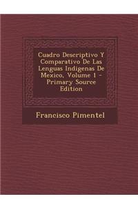 Cuadro Descriptivo y Comparativo de Las Lenguas Indigenas de Mexico, Volume 1 - Primary Source Edition