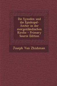Die Synoden Und Die Episkopal-Amter in Der Morgenlandischen Kirche - Primary Source Edition