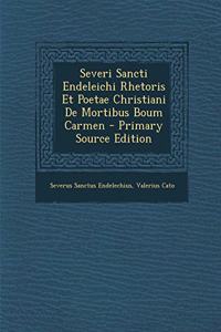 Severi Sancti Endeleichi Rhetoris Et Poetae Christiani de Mortibus Boum Carmen