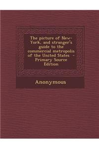 The Picture of New-York, and Stranger's Guide to the Commercial Metropolis of the United States