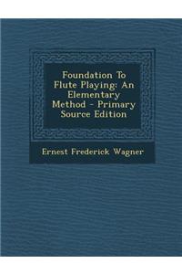 Foundation to Flute Playing: An Elementary Method