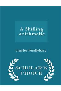 Shilling Arithmetic - Scholar's Choice Edition