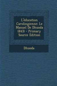 L'Education Carolingienne: Le Manuel de Dhuoda (843) - Primary Source Edition