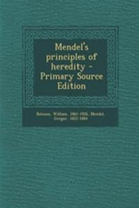 Mendel's Principles of Heredity - Primary Source Edition