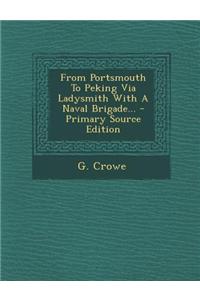 From Portsmouth to Peking Via Ladysmith with a Naval Brigade...