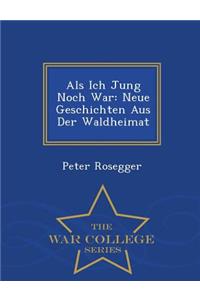 ALS Ich Jung Noch War: Neue Geschichten Aus Der Waldheimat - War College Series