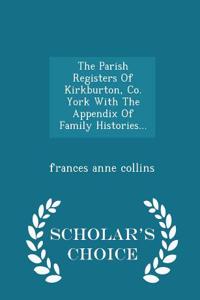 Parish Registers of Kirkburton, Co. York with the Appendix of Family Histories... - Scholar's Choice Edition