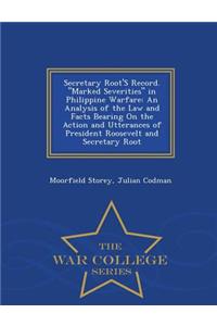 Secretary Root's Record. Marked Severities in Philippine Warfare