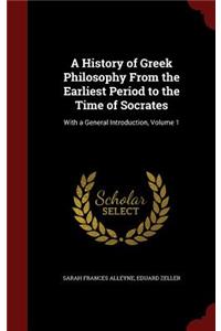 A History of Greek Philosophy From the Earliest Period to the Time of Socrates