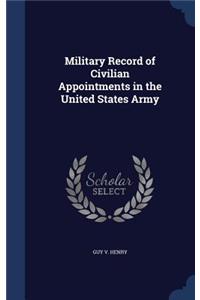 Military Record of Civilian Appointments in the United States Army