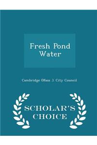 Fresh Pond Water - Scholar's Choice Edition