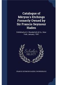 Catalogue of Méryon's Etchings Formerly Owned by Sir Francis Seymour Haden