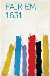 Fair Em. 1631