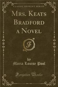 Mrs. Keats Bradford a Novel (Classic Reprint)