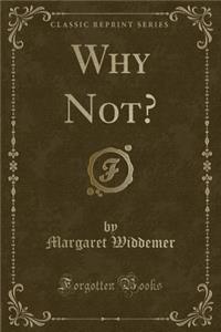 Why Not? (Classic Reprint)