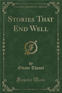 Stories That End Well (Classic Reprint)