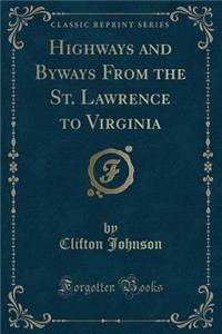 Highways and Byways from the St. Lawrence to Virginia (Classic Reprint)